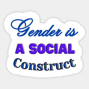 GENDER IS A SOCIAL CONSTRUCT Sticker